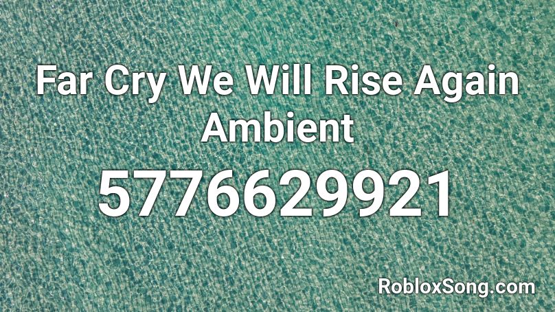 Far Cry We Will Rise Again Ambient Roblox ID