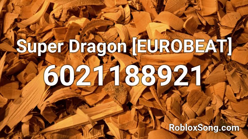 Super Dragon [EUROBEAT] Roblox ID