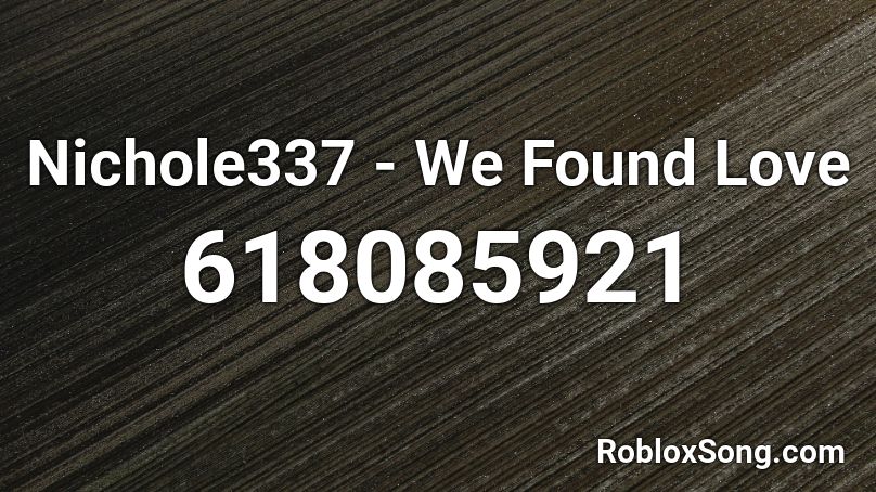 Nichole337 - We Found Love Roblox ID