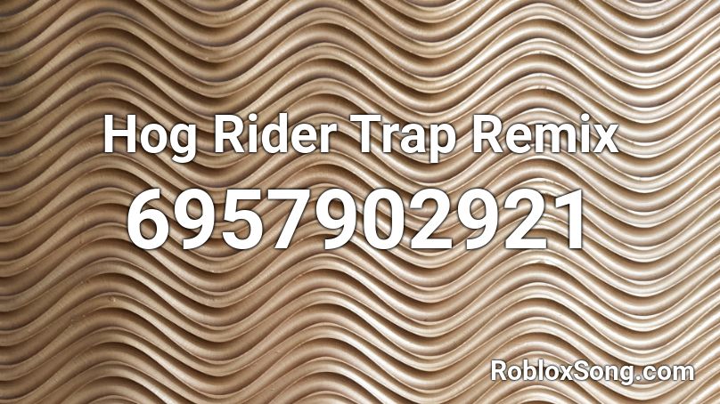 Hog Rider Trap Remix Roblox ID