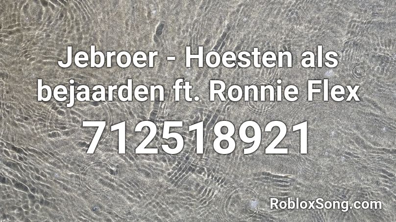 Jebroer - Hoesten als bejaarden ft. Ronnie Flex Roblox ID