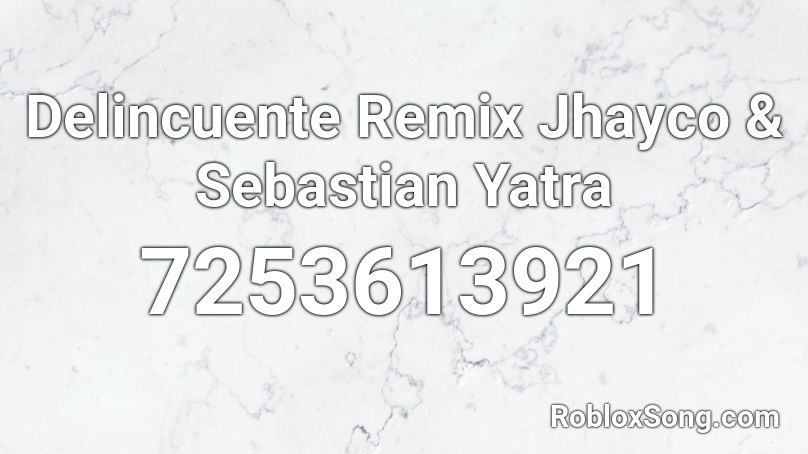 Delincuente Remix Jhayco & Sebastian Yatra Roblox ID