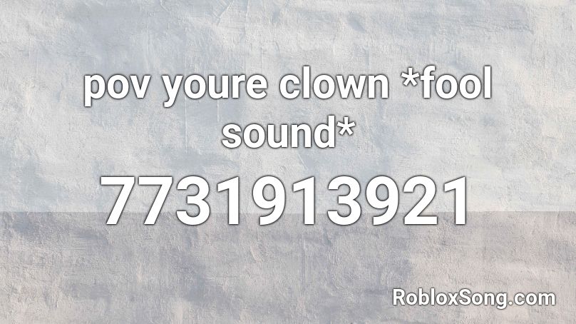pov youre clown *fool sound* Roblox ID
