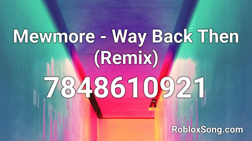 Mewmore - Way Back Then (Remix) Roblox ID