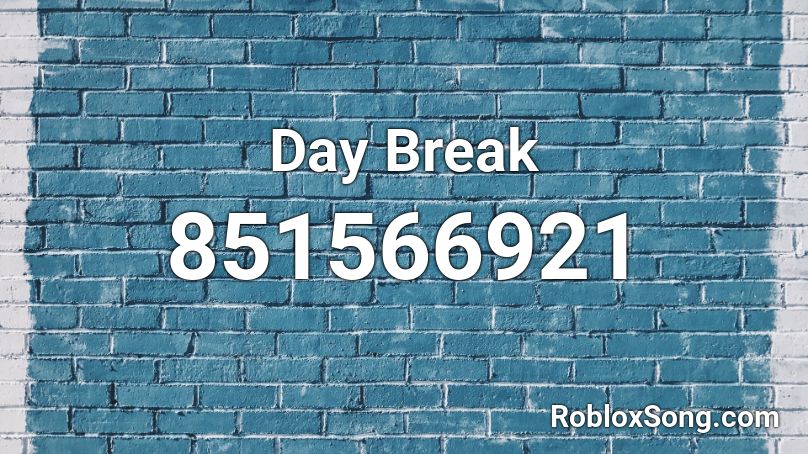 Day Break Roblox ID
