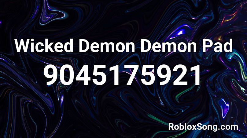 Wicked Demon Demon Pad Roblox ID