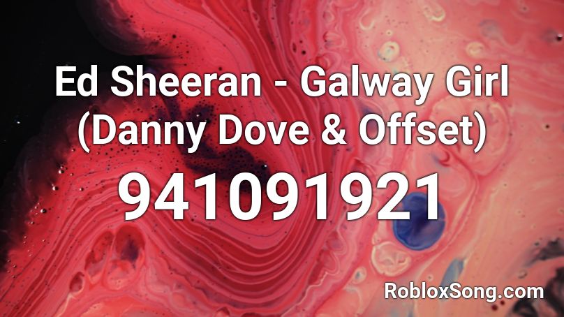Ed Sheeran - Galway Girl (Danny Dove & Offset) Roblox ID