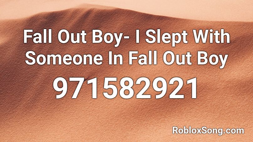 Fall Out Boy- I Slept With Someone In Fall Out Boy Roblox ID