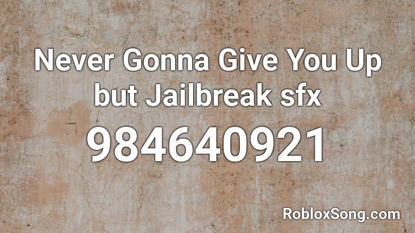 Never Gonna Give You Up but Jailbreak sfx Roblox ID