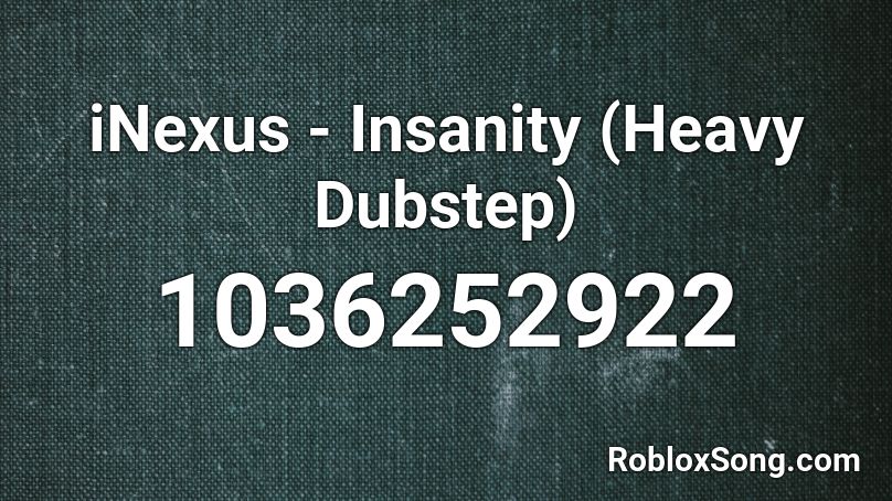 iNexus - Insanity (Heavy Dubstep) Roblox ID