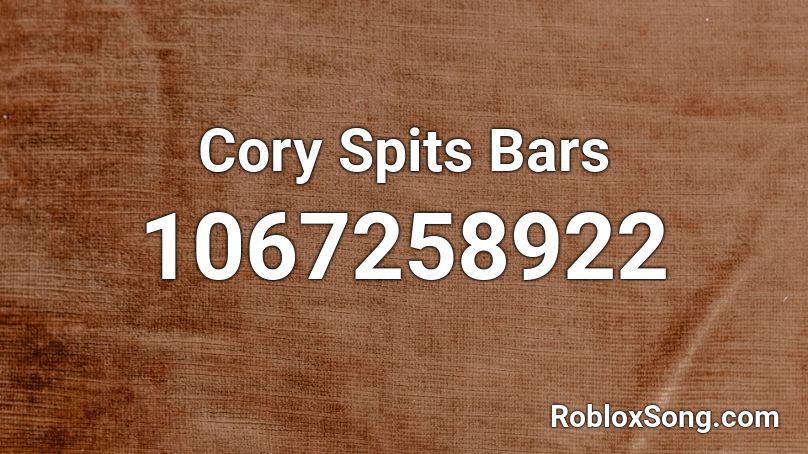 Cory Spits Bars Roblox ID