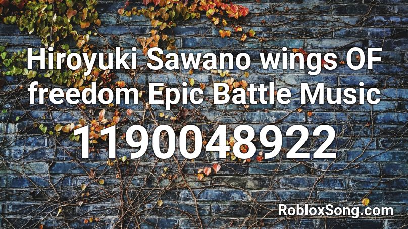 Hiroyuki Sawano wings OF freedom Epic Battle Music Roblox ID