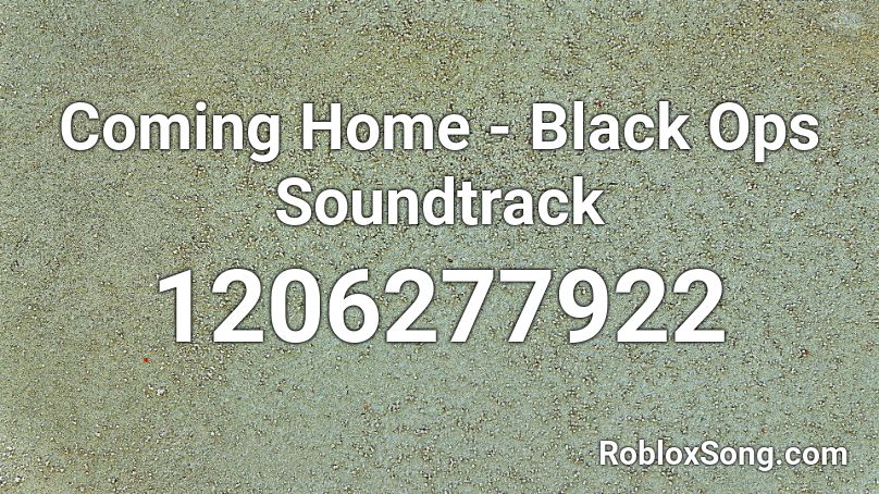 Coming Home - Black Ops Soundtrack Roblox ID