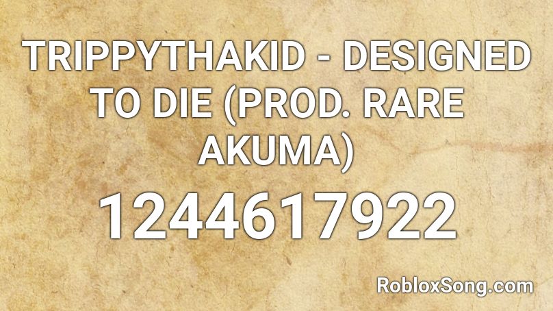 TRIPPYTHAKID - DESIGNED TO DIE (PROD. RARE AKUMA) Roblox ID