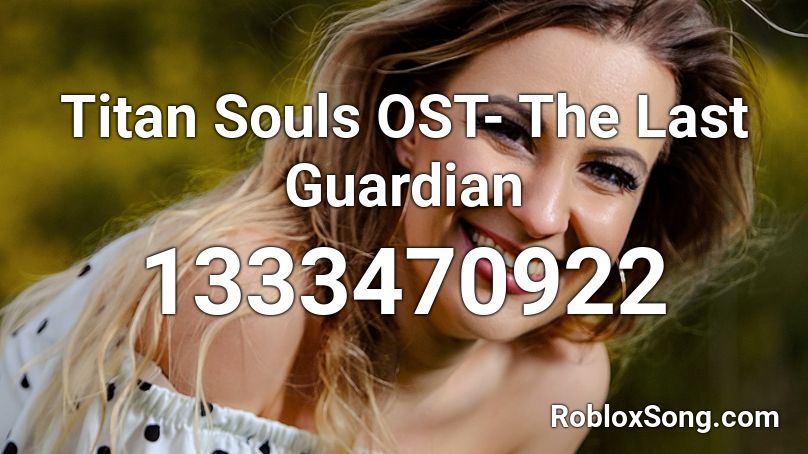 Titan Souls OST- The Last Guardian Roblox ID