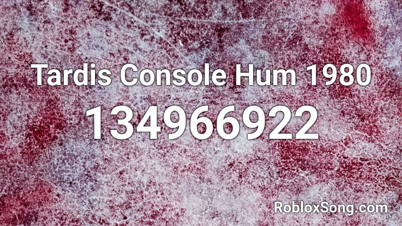 Tardis Console Hum 1980 Roblox ID