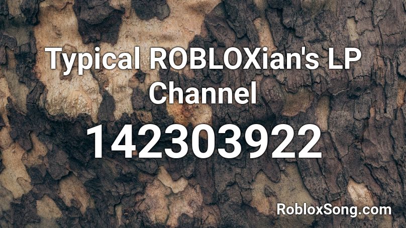 Typical ROBLOXian's LP Channel Roblox ID