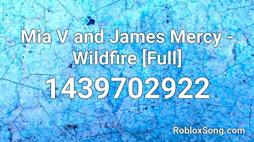 Mia V and James Mercy - Wildfire [Full] Roblox ID
