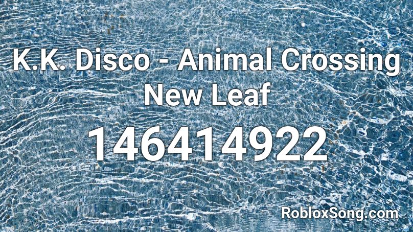 K K Disco Animal Crossing New Leaf Roblox ID Roblox Music Codes 146414922 