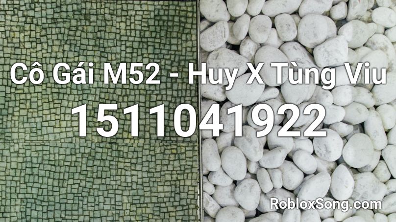 Cô Gái M52 - Huy X Tùng Viu Roblox ID