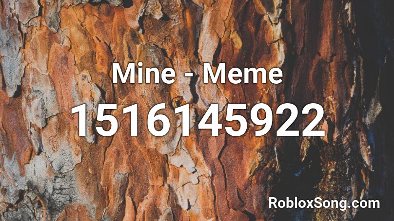 Mine - Meme Roblox ID