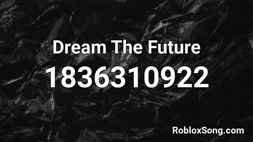 Dream The Future Roblox ID