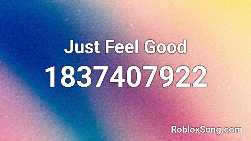 Just Feel Good Roblox ID