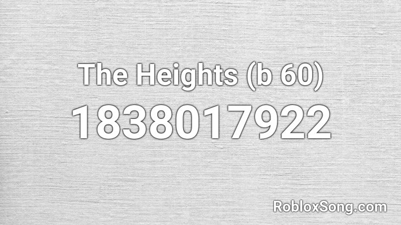 The Heights (b 60) Roblox ID