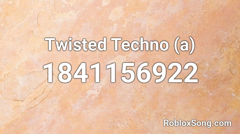 Twisted Techno (a) Roblox ID