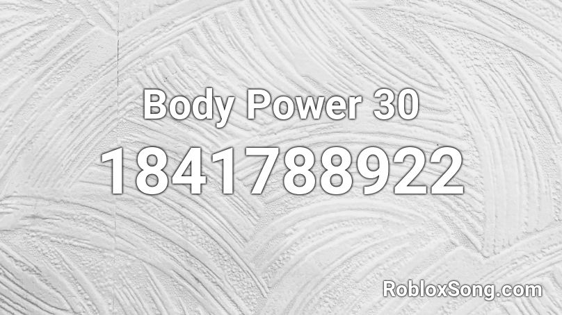 Body Power 30 Roblox ID