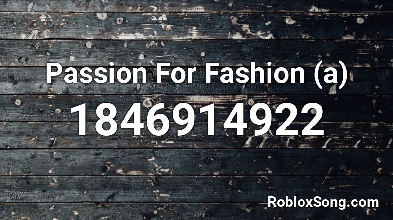 Passion For Fashion (a) Roblox ID