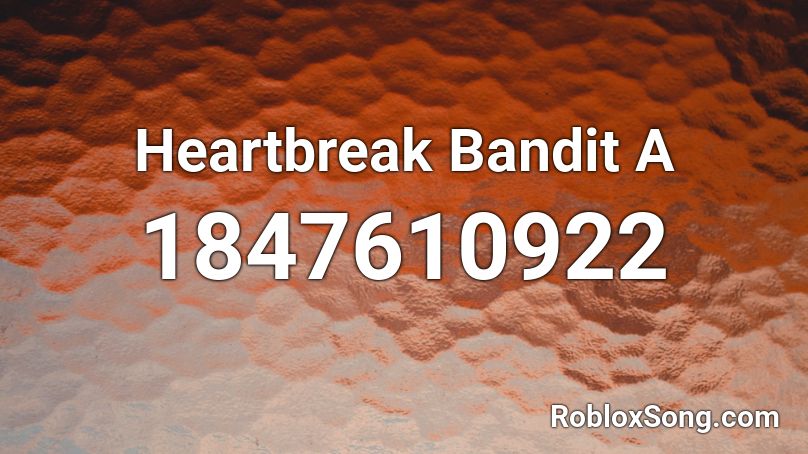 Heartbreak Bandit A Roblox ID