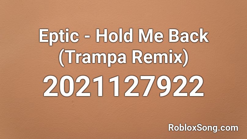 Eptic - Hold Me Back (Trampa Remix) Roblox ID
