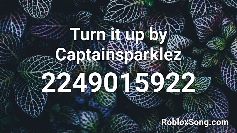 Turn it up by Captainsparklez Roblox ID