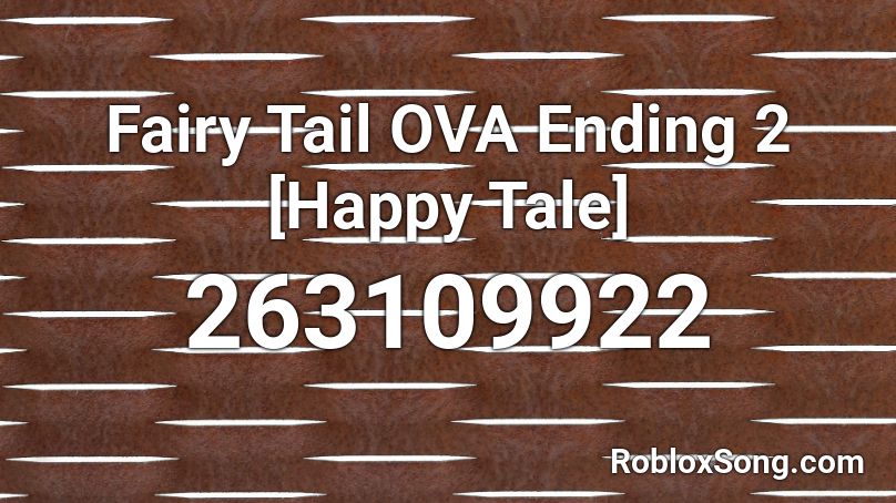 Fairy Tail OVA Ending 2 [Happy Tale] Roblox ID