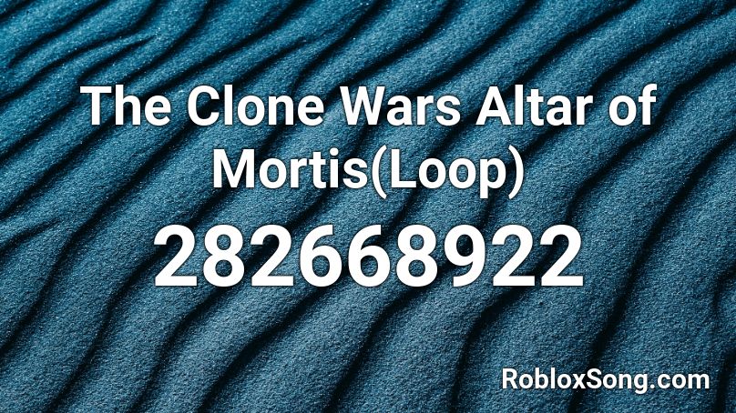 The Clone Wars Altar of Mortis(Loop) Roblox ID