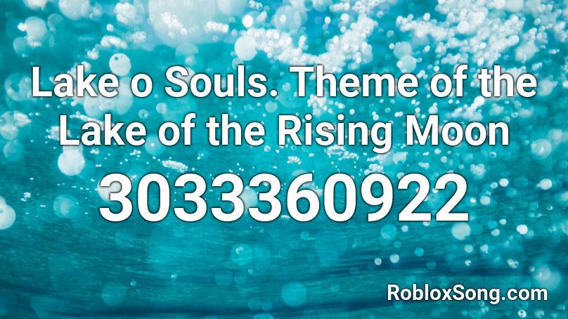 Lake o Souls. Theme of the Lake of the Rising Moon Roblox ID