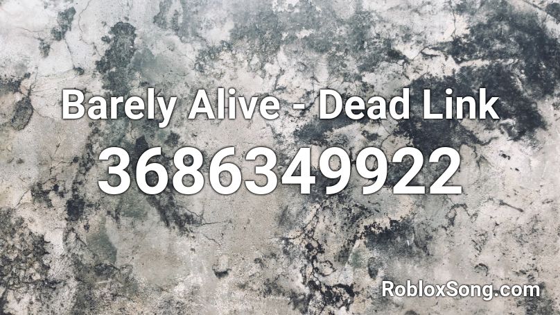 Barely Alive - Dead Link Roblox ID