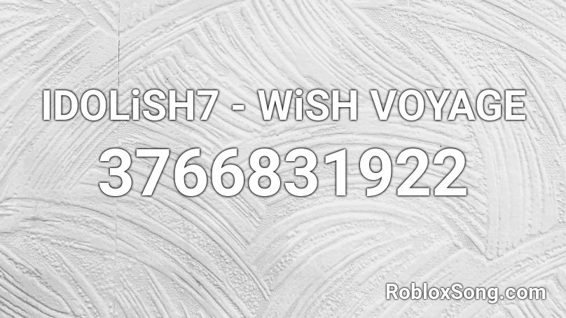 IDOLiSH7 - WiSH VOYAGE Roblox ID