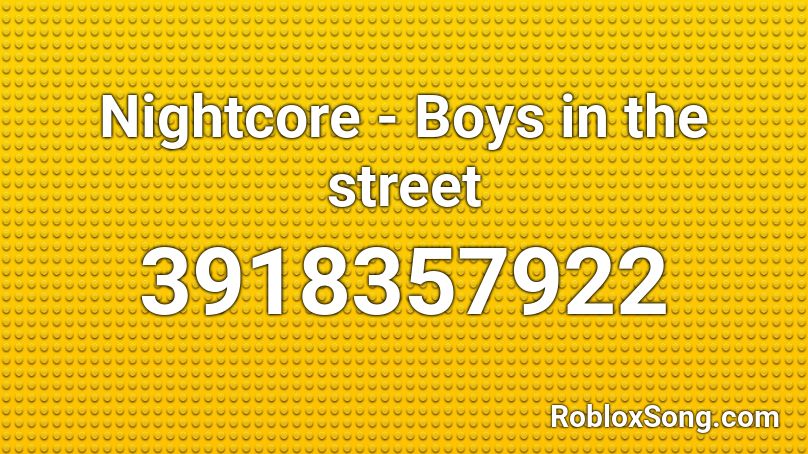 Nightcore - Boys in the street  Roblox ID