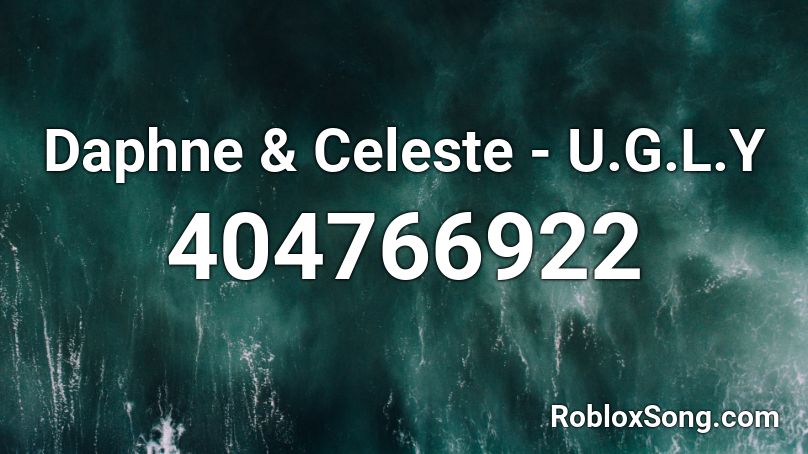 Daphne & Celeste - U.G.L.Y Roblox ID