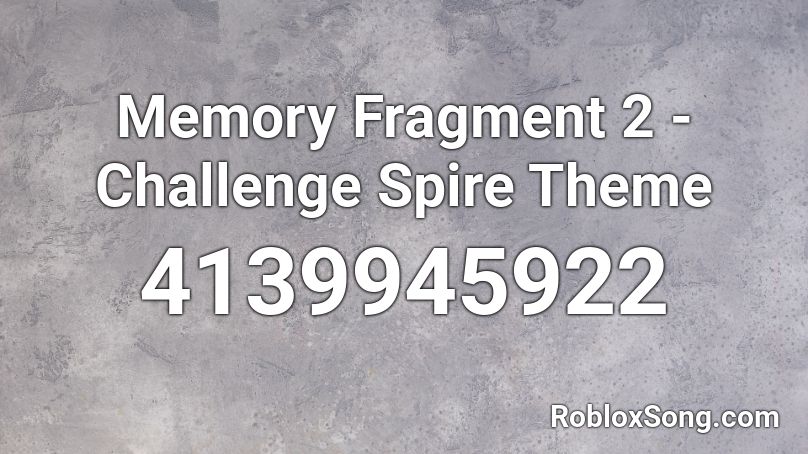Memory Fragment 2 - Challenge Spire Theme Roblox ID