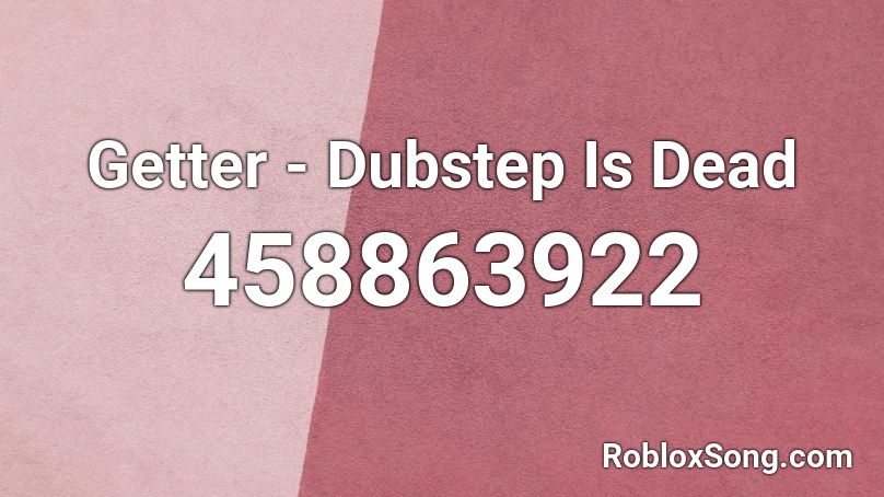 Getter - Dubstep Is Dead Roblox ID