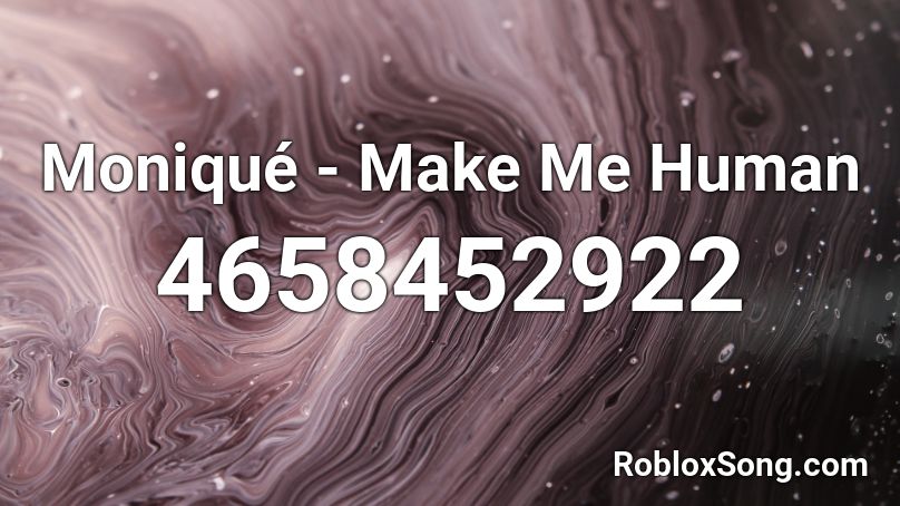 Moniqué - Make Me Human Roblox ID