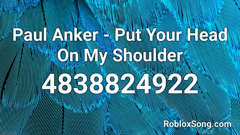 Paul Anker - Put Your Head On My Shoulder Roblox ID ...