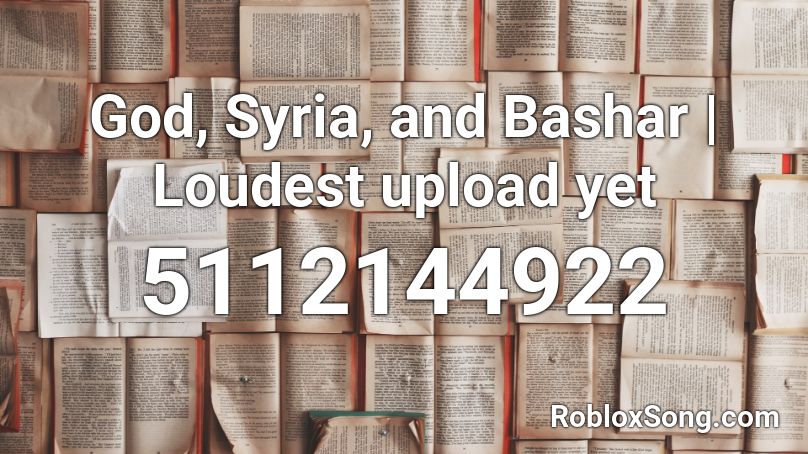 God Syria And Bashar Loudest Upload Yet Roblox Id Roblox Music Codes - god syria and bashar roblox