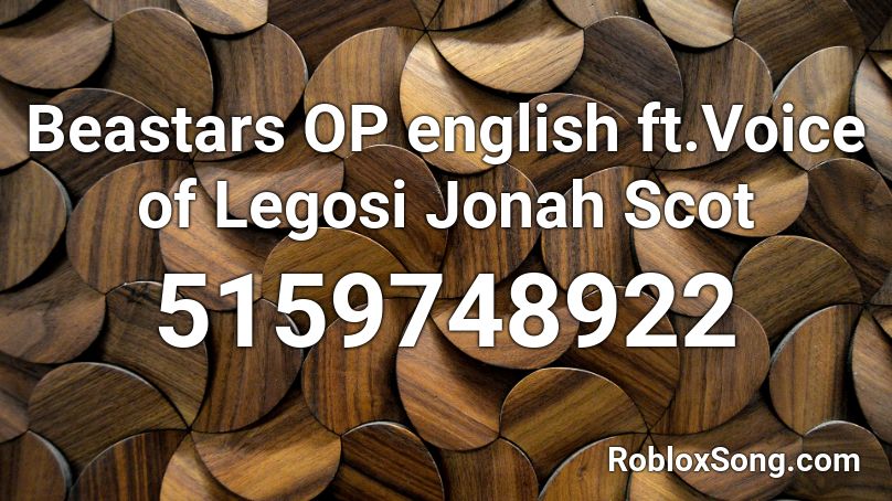Beastars OP english ft.Voice of Legosi Jonah Scot Roblox ID