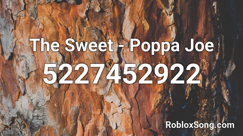 The Sweet - Poppa Joe Roblox ID