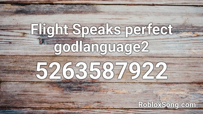 Flight Speaks perfect godlanguage2 Roblox ID