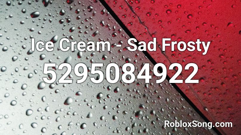 Ice Cream - Sad Frosty Roblox ID